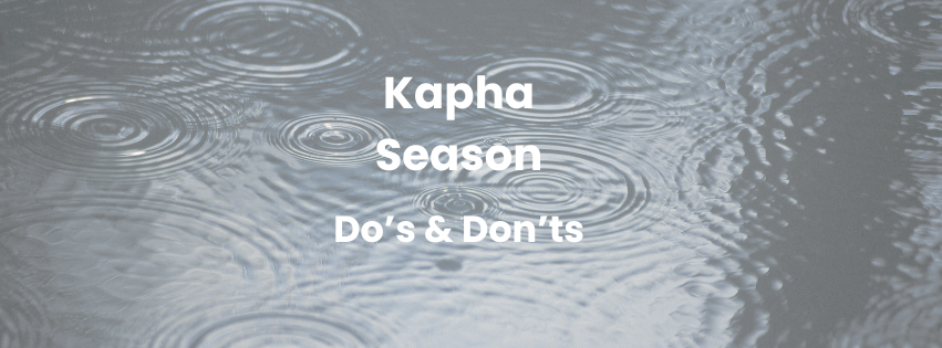 Kapha season - do’s and don’ts