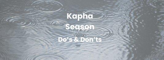 Kapha season - do’s and don’ts